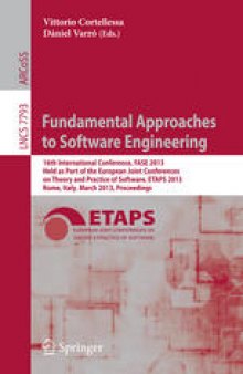 Fundamental Approaches to Software Engineering: 16th International Conference, FASE 2013, Held as Part of the European Joint Conferences on Theory and Practice of Software, ETAPS 2013, Rome, Italy, March 16-24, 2013. Proceedings