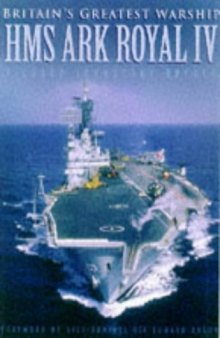 Britain's Greatest Warship HMS Ark Royal IV