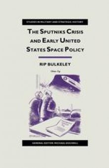 The Sputniks Crisis and Early United States Space Policy: A Critique of the Historiography of Space