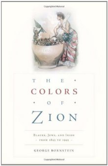 The Colors of Zion: Blacks, Jews, and Irish from 1845 to 1945  