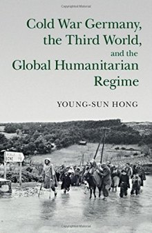 Cold War Germany, the Third World, and the Global Humanitarian Regime