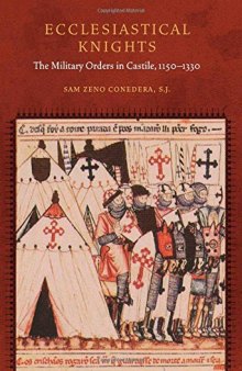 Ecclesiastical Knights: The Military Orders in Castile, 1150-1330