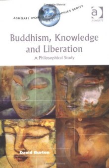 Buddhism, Knowledge and Liberation: A Philosophical Study