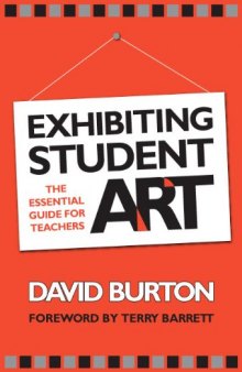 Exhibiting Student Art: The Essential Guide for Teachers