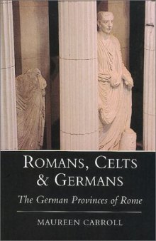 Romans, Celts & Germans: The German Provinces of Rome  