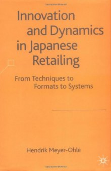 Innovation and Dynamics in Japanese Retailing: From Techniques to Formats to Systems