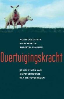 Overtuigingskracht : 50 geheimen van de psychologie van het beinvloeden