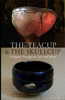 The Teacup & the Skullcup:Chogyam Trungpa on Zen and Tantra