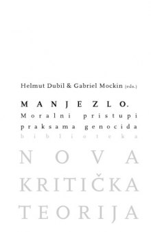 Manje zlo : moralni pristupi praksama genocida