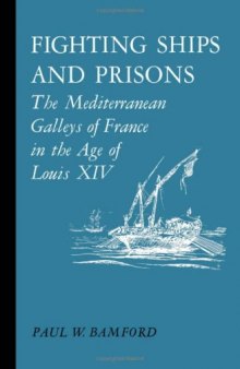Fighting ships and prisons;: The Mediterranean galleys of France in the age of Louis XIV