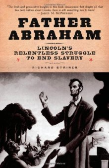 Father Abraham: Lincoln's Relentless Struggle to End Slavery