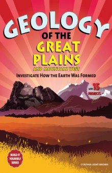 Geology of the Great Plains and Mountain West: Investigate How the Earth Was Formed With 15 Projects