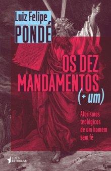 Os Dez Mandamentos mais um. Aforismos teológicos de um homem sem fé