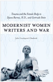 Modernist Women Writers and War: Trauma and the Female Body in Djuna Barnes, H.D., and Gertrude Stein