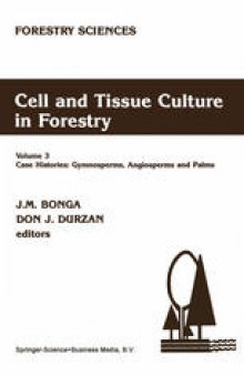 Cell and Tissue Culture in Forestry: Case Histories: Gymnosperms, Angiosperms and Palms