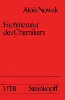 Fachliteratur des Chemikers: Einfuhrung in ihre Systematik und Benutzung mit einer Ubersicht uber wichtige Werke