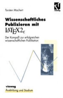 Wissenschaftliches Publizieren mit LATEX 2∈ : Der Kompaß zur erfolgreichen wissenschaftlichen Publikation