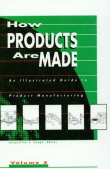 How Products Are Made: An Illustrated Guide to Product Manufacturing (How Products Are Made) Volume 5