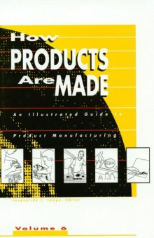 How Products Are Made: An Illustrated Guide to Product Manufacturing (How Products Are Made) Volume 6