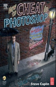 How to Cheat in Photoshop, Second Edition: The art of creating photorealistic montages