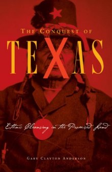 The Conquest Of Texas: Ethnic Cleansing In The Promised Land, 1820-1875