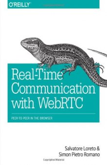 Real-Time Communication with WebRTC: Peer-to-Peer in the Browser