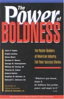 The Power of Boldness: Ten Master Builders of American Industry Tell Their Success Stories