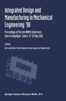 Integrated Design and Manufacturing in Mechanical Engineering ’98: Proceedings of the 2nd IDMME Conference held in Compiègne, France, 27–29 May 1998