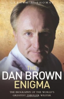 The Dan Brown Enigma: The Biography of the World's Greatest Thriller Writer