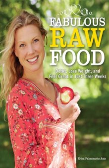 Fabulous Raw Food  Detox, Lose Weight, and Feel Great in Just Three Weeks!