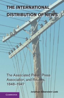 The International Distribution of News: The Associated Press, Press Association, and Reuters, 1848-1947