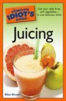 The Complete Idiot's Guide to Juicing