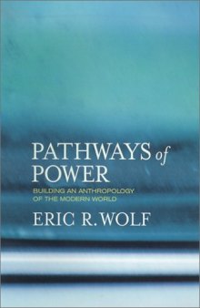 Pathways of Power: Building an Anthropology of the Modern World