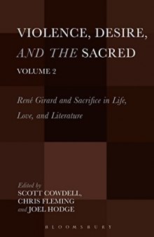 Violence, Desire, and the Sacred, Volume 2: René Girard and Sacrifice in Life, Love and Literature