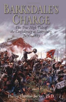 Barksdale's Charge: The True High Tide of the Confederacy at Gettysburg, July 2, 1863