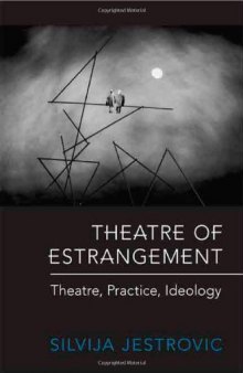 Theatre of Estrangement: Theory, Practice, Ideology