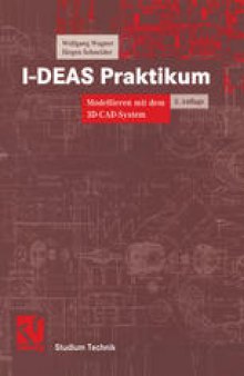 I-DEAS Praktikum: Modellieren mit dem 3D-CAD-System I-DEAS Master Series