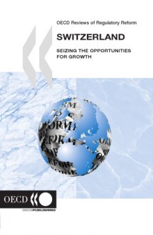 Switzerland: Seizing the Opportunities for Growth (OECD Reviews of Regulatory Reform)