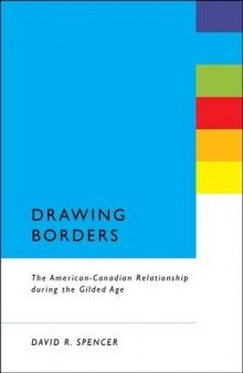 Drawing Borders: The American-Canadian Relationship during the Gilded Age