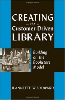 Creating the Customer-Driven Library: Building on the Bookstore Model