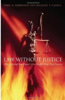 Law without Justice: Why Criminal Law Doesn't Give People What They Deserve