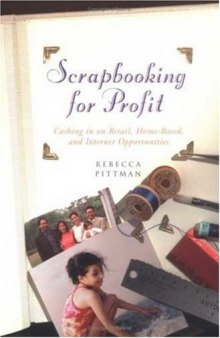 Scrapbooking for Profit: Cashing in on Retail, Home-Based and Internet Opportunities