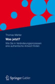 Was jetzt?: Wie Sie in Veränderungsprozessen eine authentische Antwort finden