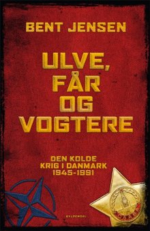 Ulve, får og vogtere: Den Kolde Krig i Danmark 1945-1991