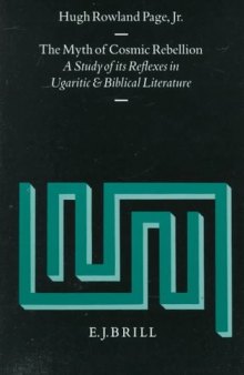 The Myth of Cosmic Rebellion: A Study of Its Reflexes in Ugaritic and Biblical Literature