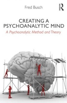 Creating a Psychoanalytic Mind: A psychoanalytic method and theory