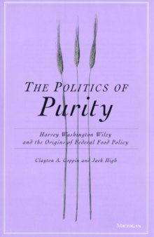 The Politics of Purity: Harvey Washington Wiley and the Origins of Federal Food Policy