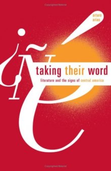 Taking Their Word: Literature and the Signs of Central America