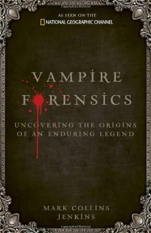 Vampire Forensics: Uncovering the Origins of an Enduring Legend