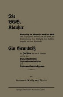 Die BGB. Klausur:  Gleichzeitig ein Wegweiser durch das BGB. nebst angrenzenden Gebieten aus dem HGB., der Wechselordnung, dem Scheckgesetz, dem Kraftfahrzeuggesetz und dem Arbeitsrecht. Ein Grundriß für Juristen bis zum 6. Semester und für das Diplomkaufmann-Diplomhandelslehrer- und Diplomvolkswirt-Examen